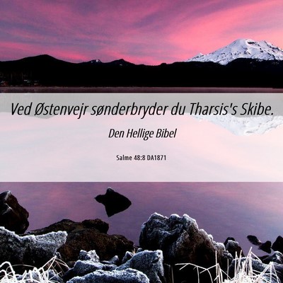 Picture 06 - Salme 48:8 DA1871 - Ved Østenvejr sønderbryder du Tharsis's - Bible Verse Picture