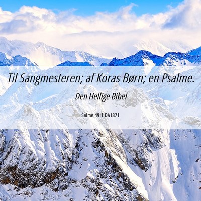 Picture 06 - Salme 49:1 DA1871 - Til Sangmesteren; af Koras Børn; en - Bible Verse Picture