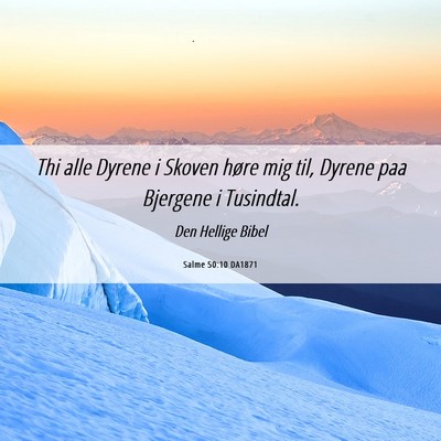 Picture 06 - Salme 50:10 DA1871 - Thi alle Dyrene i Skoven høre mig til, Dyrene - Bible Verse Picture