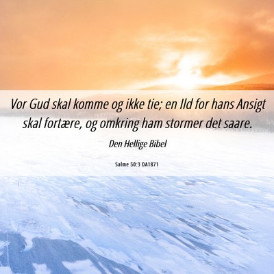 Picture 06 - Salme 50:3 DA1871 - Vor Gud skal komme og ikke tie; en Ild for hans - Bible Verse Picture