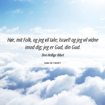 Picture 06 - Salme 50:7 DA1871 - Hør, mit Folk, og jeg vil tale; Israel! og jeg - Bible Verse Picture