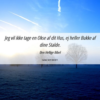 Picture 06 - Salme 50:9 DA1871 - Jeg vil ikke tage en Okse af dit Hus, ej heller - Bible Verse Picture
