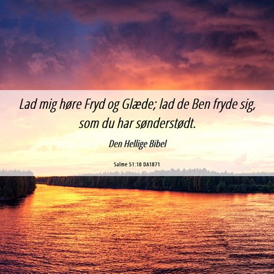 Picture 06 - Salme 51:10 DA1871 - Lad mig høre Fryd og Glæde; lad de Ben fryde - Bible Verse Picture