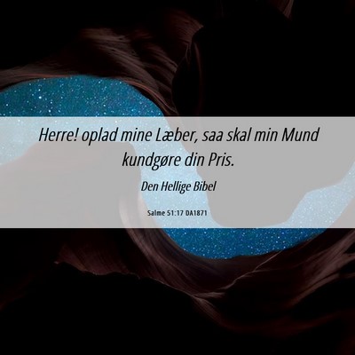 Picture 06 - Salme 51:17 DA1871 - Herre! oplad mine Læber, saa skal min Mund - Bible Verse Picture