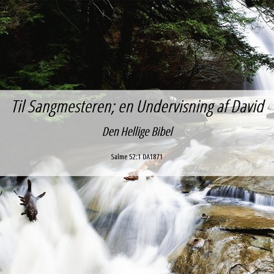 Picture 06 - Salme 52:1 DA1871 - Til Sangmesteren; en Undervisning af - Bible Verse Picture