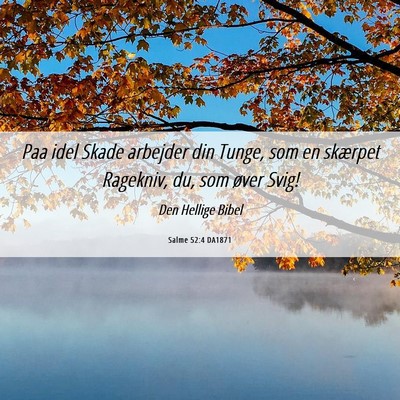 Picture 06 - Salme 52:4 DA1871 - Paa idel Skade arbejder din Tunge, som en - Bible Verse Picture