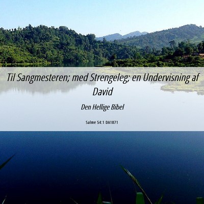 Picture 06 - Salme 54:1 DA1871 - Til Sangmesteren; med Strengeleg; en Undervisning - Bible Verse Picture