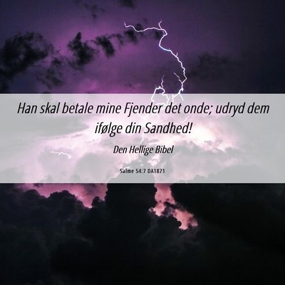 Picture 06 - Salme 54:7 DA1871 - Han skal betale mine Fjender det onde; udryd dem - Bible Verse Picture