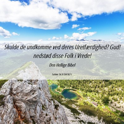 Picture 06 - Salme 56:8 DA1871 - Skulde de undkomme ved deres Uretfærdighed? Gud! - Bible Verse Picture