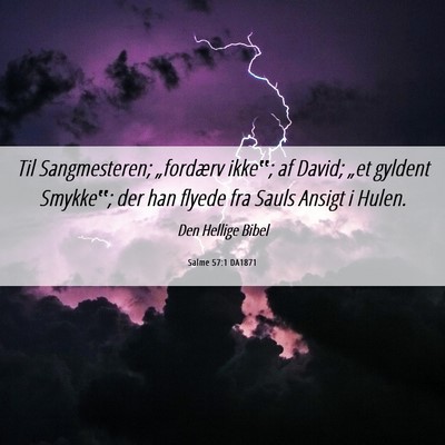 Picture 06 - Salme 57:1 DA1871 - Til Sangmesteren; „fordærv ikke‟; af David; - Bible Verse Picture