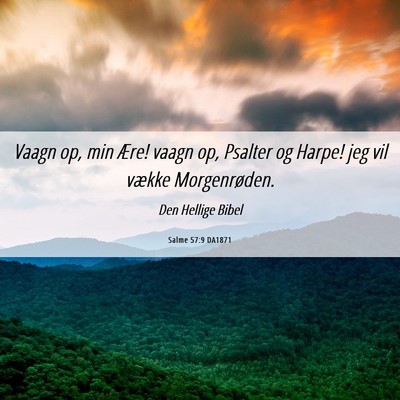 Picture 06 - Salme 57:9 DA1871 - Vaagn op, min Ære! vaagn op, Psalter og Harpe! - Bible Verse Picture