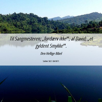 Picture 06 - Salme 58:1 DA1871 - Til Sangmesteren; „fordærv ikke‟; af David; - Bible Verse Picture