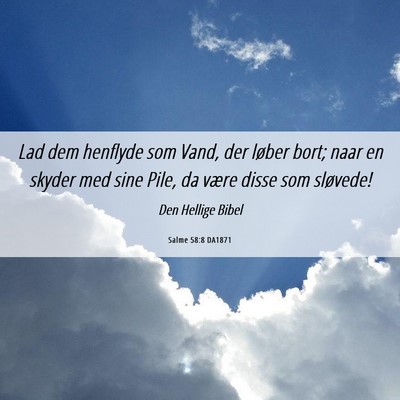Picture 06 - Salme 58:8 DA1871 - Lad dem henflyde som Vand, der løber bort; naar - Bible Verse Picture