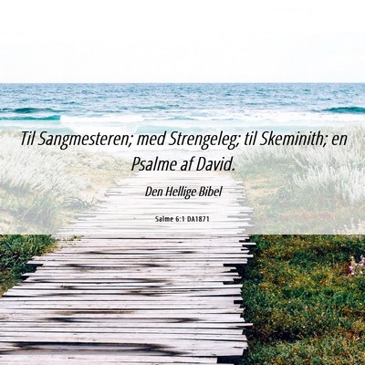 Picture 06 - Salme 6:1 DA1871 - Til Sangmesteren; med Strengeleg; til Skeminith; - Bible Verse Picture