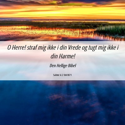 Picture 06 - Salme 6:2 DA1871 - O Herre! straf mig ikke i din Vrede og tugt mig - Bible Verse Picture