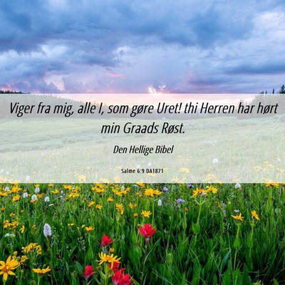 Picture 06 - Salme 6:9 DA1871 - Viger fra mig, alle I, som gøre Uret! thi Herren - Bible Verse Picture