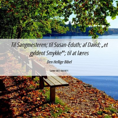 Picture 06 - Salme 60:1 DA1871 - Til Sangmesteren; til Susan-Eduth; af David; - Bible Verse Picture