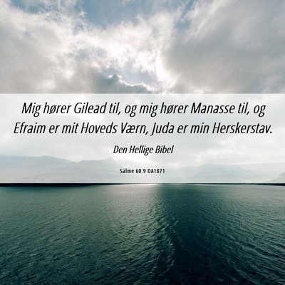 Picture 06 - Salme 60:9 DA1871 - Mig hører Gilead til, og mig hører Manasse til, - Bible Verse Picture