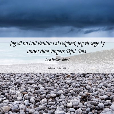 Picture 06 - Salme 61:5 DA1871 - Jeg vil bo i dit Paulun i al Evighed, jeg vil - Bible Verse Picture