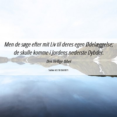 Picture 06 - Salme 63:10 DA1871 - Men de søge efter mit Liv til deres egen - Bible Verse Picture
