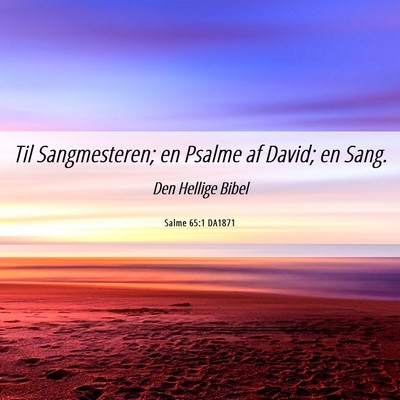 Picture 06 - Salme 65:1 DA1871 - Til Sangmesteren; en Psalme af David; en - Bible Verse Picture