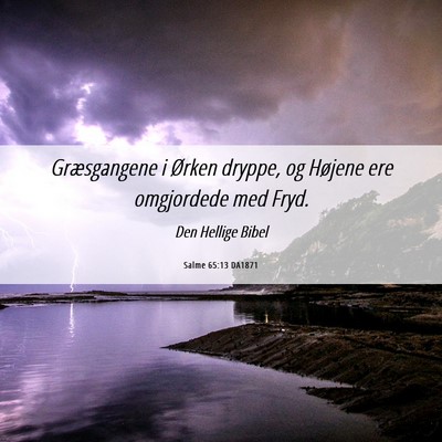 Picture 06 - Salme 65:13 DA1871 - Græsgangene i Ørken dryppe, og Højene ere - Bible Verse Picture