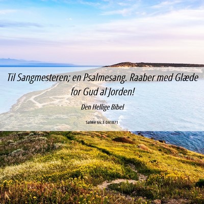 Picture 06 - Salme 66:1 DA1871 - Til Sangmesteren; en Psalmesang. Raaber med - Bible Verse Picture