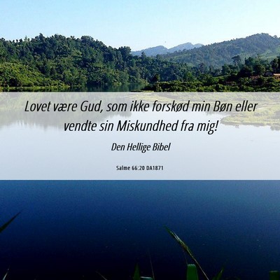 Picture 06 - Salme 66:20 DA1871 - Lovet være Gud, som ikke forskød min Bøn eller - Bible Verse Picture