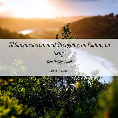 Picture 06 - Salme 67:1 DA1871 - Til Sangmesteren; med Strengeleg; en Psalme, en - Bible Verse Picture