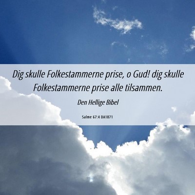 Picture 06 - Salme 67:4 DA1871 - Dig skulle Folkestammerne prise, o Gud! dig - Bible Verse Picture