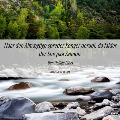 Picture 06 - Salme 68:15 DA1871 - Naar den Almægtige spreder Konger derudi, da - Bible Verse Picture