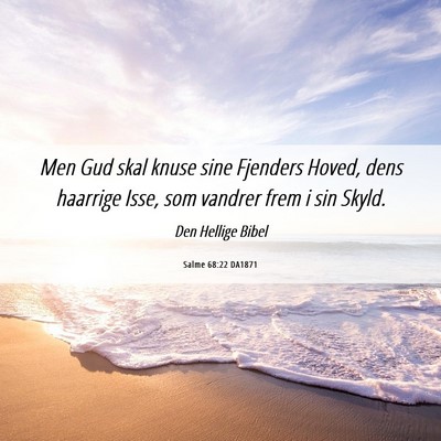 Picture 06 - Salme 68:22 DA1871 - Men Gud skal knuse sine Fjenders Hoved, dens - Bible Verse Picture