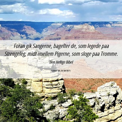 Picture 06 - Salme 68:26 DA1871 - Foran gik Sangerne, bagefter de, som legede paa - Bible Verse Picture