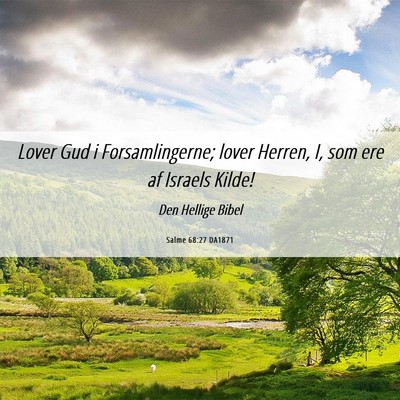 Picture 06 - Salme 68:27 DA1871 - Lover Gud i Forsamlingerne; lover Herren, I, som - Bible Verse Picture