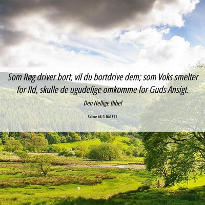 Picture 06 - Salme 68:3 DA1871 - Som Røg driver bort, vil du bortdrive dem; som - Bible Verse Picture