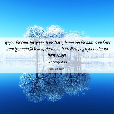 Picture 06 - Salme 68:5 DA1871 - Synger for Gud, lovsynger hans Navn, baner Vej - Bible Verse Picture