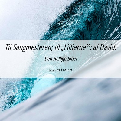 Picture 06 - Salme 69:1 DA1871 - Til Sangmesteren; til „Lillierne‟; af - Bible Verse Picture