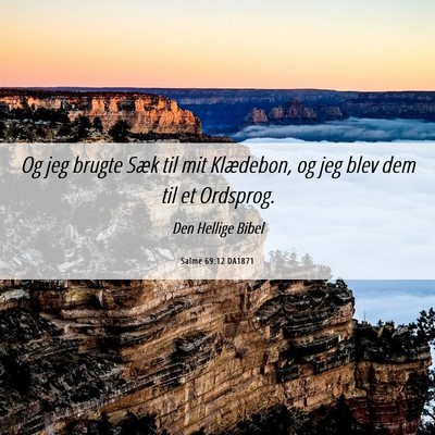 Picture 06 - Salme 69:12 DA1871 - Og jeg brugte Sæk til mit Klædebon, og jeg blev - Bible Verse Picture