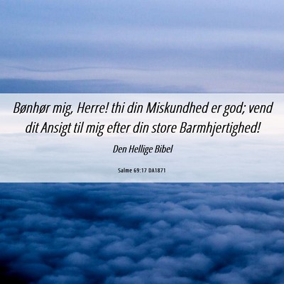 Picture 06 - Salme 69:17 DA1871 - Bønhør mig, Herre! thi din Miskundhed er god; - Bible Verse Picture