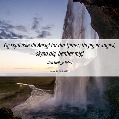 Picture 06 - Salme 69:18 DA1871 - Og skjul ikke dit Ansigt for din Tjener; thi jeg - Bible Verse Picture