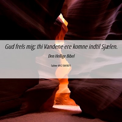 Picture 06 - Salme 69:2 DA1871 - Gud frels mig; thi Vandene ere komne indtil - Bible Verse Picture