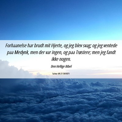 Picture 06 - Salme 69:21 DA1871 - Forhaanelse har brudt mit Hjerte, og jeg blev - Bible Verse Picture