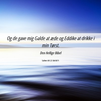 Picture 06 - Salme 69:22 DA1871 - Og de gave mig Galde at æde og Eddike at drikke - Bible Verse Picture