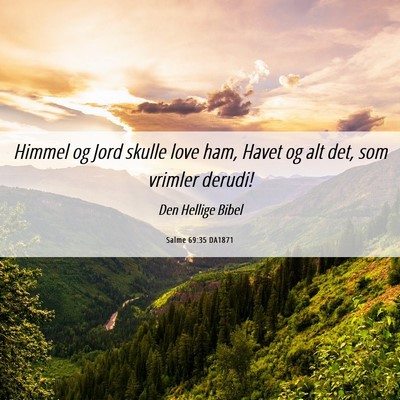 Picture 06 - Salme 69:35 DA1871 - Himmel og Jord skulle love ham, Havet og alt det, - Bible Verse Picture