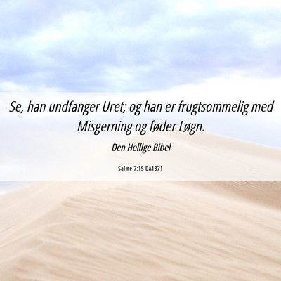 Picture 06 - Salme 7:15 DA1871 - Se, han undfanger Uret; og han er frugtsommelig - Bible Verse Picture
