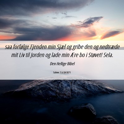 Picture 06 - Salme 7:6 DA1871 - saa forfølge Fjenden min Sjæl og gribe den og - Bible Verse Picture