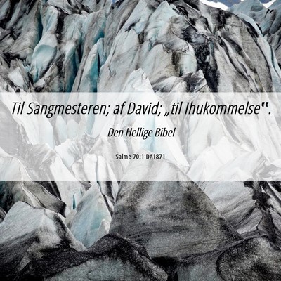 Picture 06 - Salme 70:1 DA1871 - Til Sangmesteren; af David; „til - Bible Verse Picture