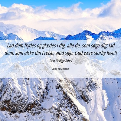 Picture 06 - Salme 70:5 DA1871 - Lad dem frydes og glædes i dig, alle de, som - Bible Verse Picture