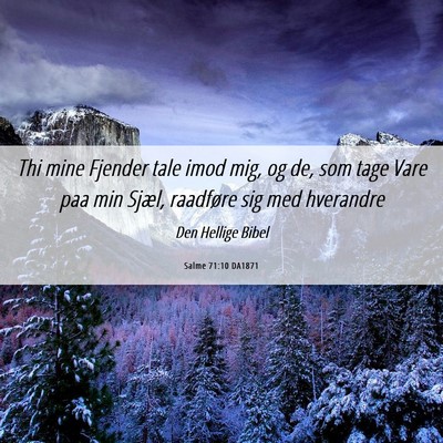 Picture 06 - Salme 71:10 DA1871 - Thi mine Fjender tale imod mig, og de, som tage - Bible Verse Picture