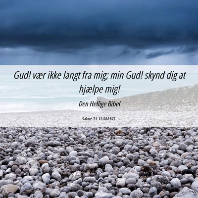Picture 06 - Salme 71:12 DA1871 - Gud! vær ikke langt fra mig; min Gud! skynd dig - Bible Verse Picture